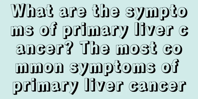 What are the symptoms of primary liver cancer? The most common symptoms of primary liver cancer