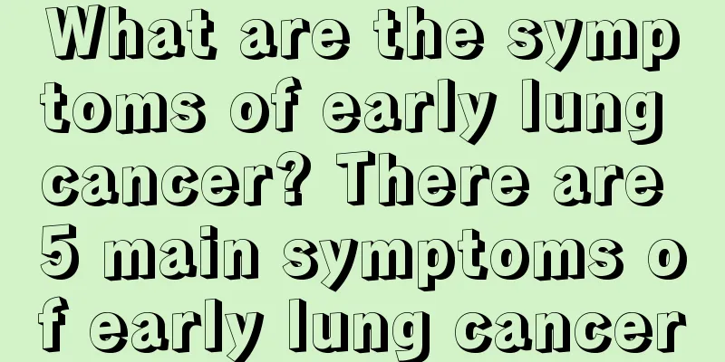 What are the symptoms of early lung cancer? There are 5 main symptoms of early lung cancer