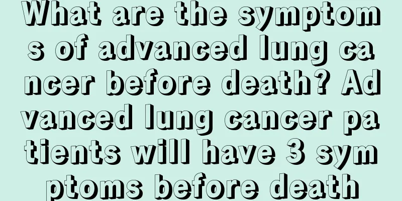 What are the symptoms of advanced lung cancer before death? Advanced lung cancer patients will have 3 symptoms before death