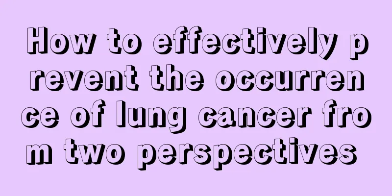 How to effectively prevent the occurrence of lung cancer from two perspectives 