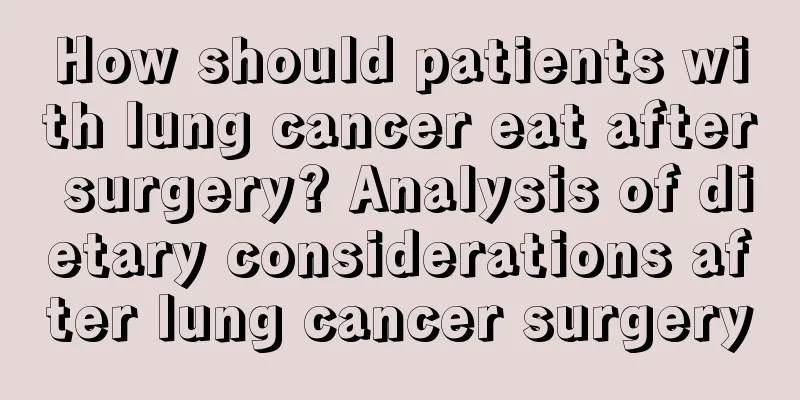 How should patients with lung cancer eat after surgery? Analysis of dietary considerations after lung cancer surgery