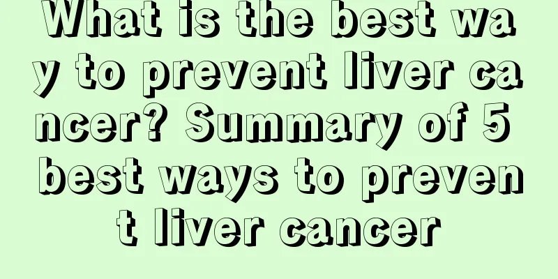 What is the best way to prevent liver cancer? Summary of 5 best ways to prevent liver cancer
