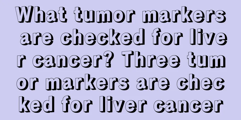 What tumor markers are checked for liver cancer? Three tumor markers are checked for liver cancer