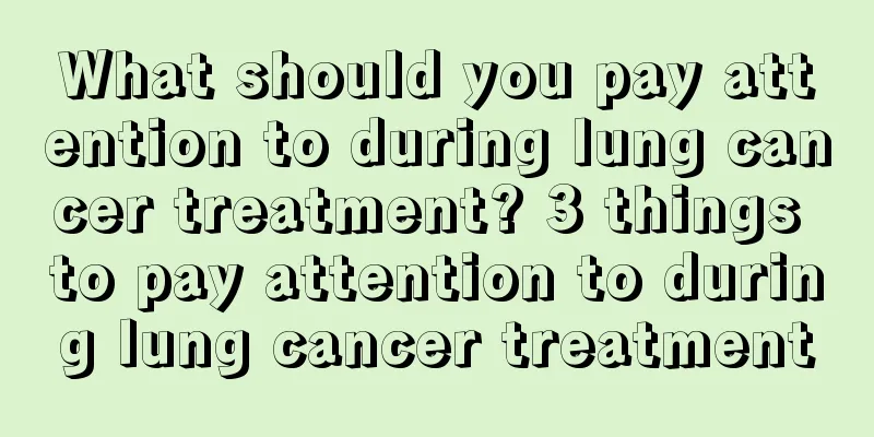 What should you pay attention to during lung cancer treatment? 3 things to pay attention to during lung cancer treatment