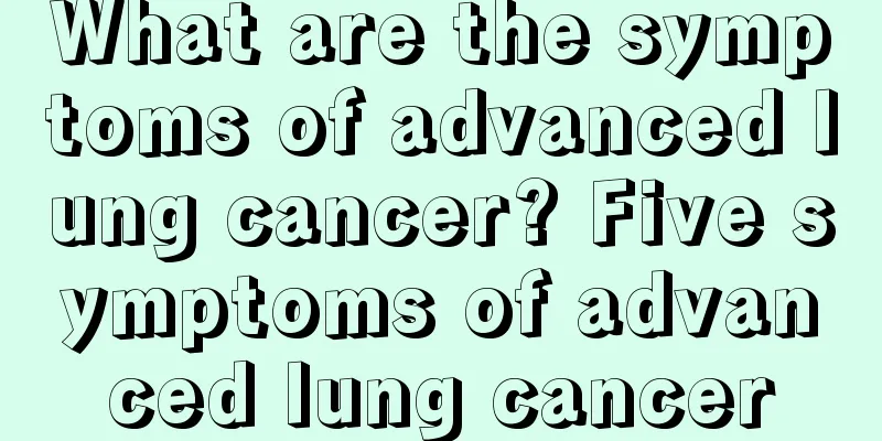 What are the symptoms of advanced lung cancer? Five symptoms of advanced lung cancer