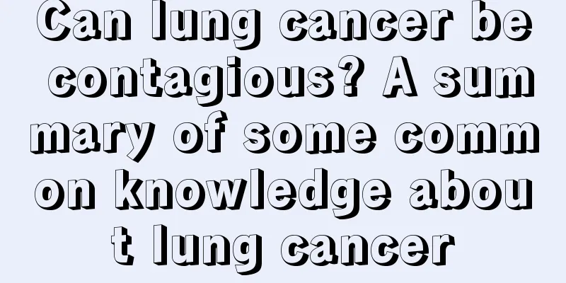 Can lung cancer be contagious? A summary of some common knowledge about lung cancer