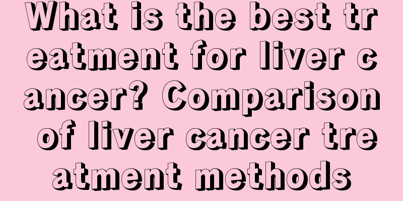 What is the best treatment for liver cancer? Comparison of liver cancer treatment methods