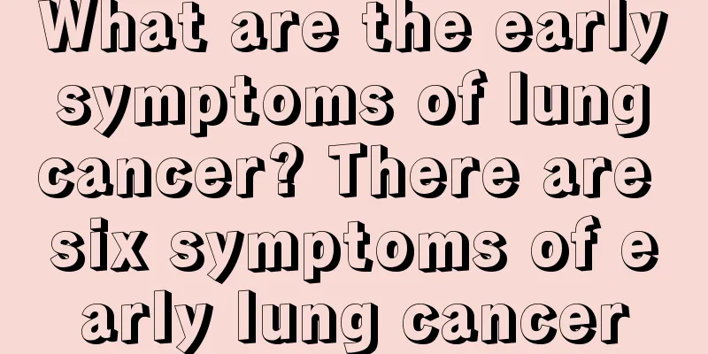 What are the early symptoms of lung cancer? There are six symptoms of early lung cancer