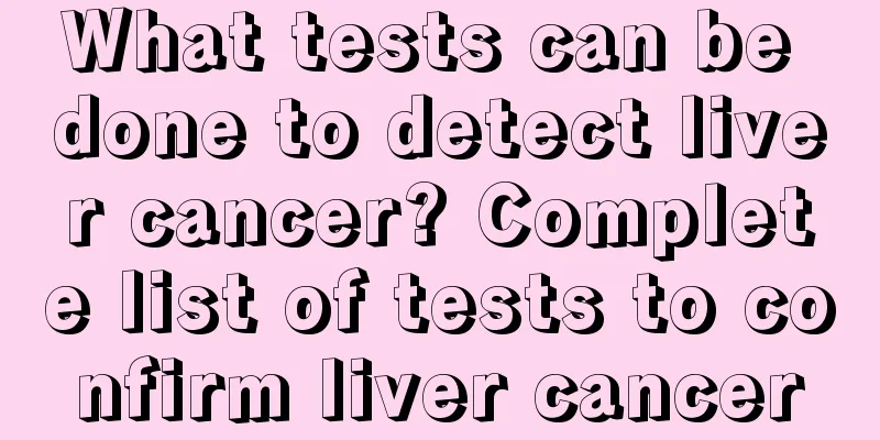 What tests can be done to detect liver cancer? Complete list of tests to confirm liver cancer