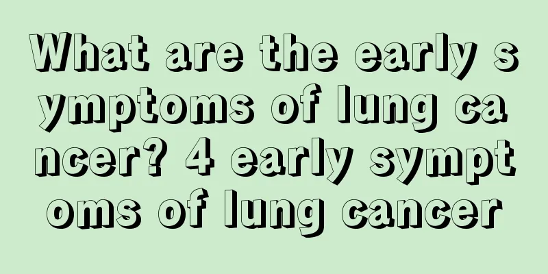 What are the early symptoms of lung cancer? 4 early symptoms of lung cancer