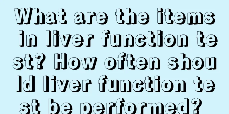 What are the items in liver function test? How often should liver function test be performed? 