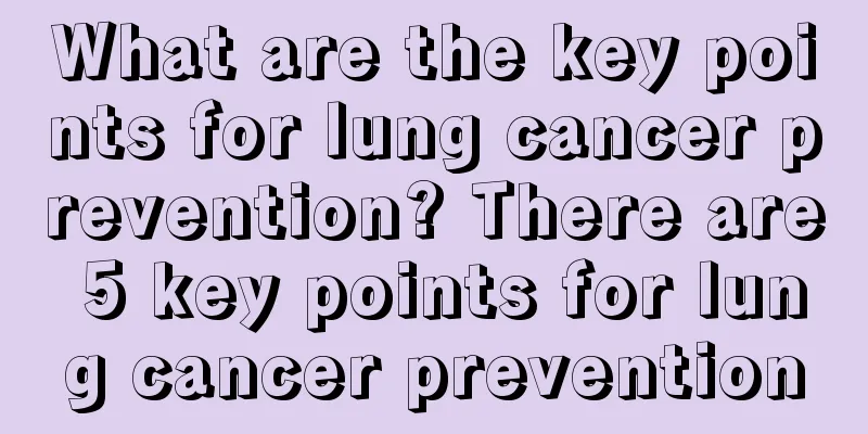 What are the key points for lung cancer prevention? There are 5 key points for lung cancer prevention