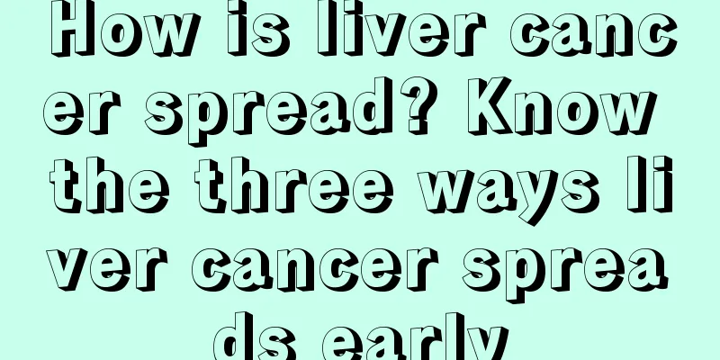 How is liver cancer spread? Know the three ways liver cancer spreads early