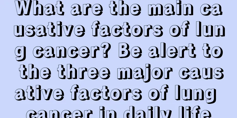 What are the main causative factors of lung cancer? Be alert to the three major causative factors of lung cancer in daily life