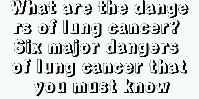 What are the dangers of lung cancer? Six major dangers of lung cancer that you must know