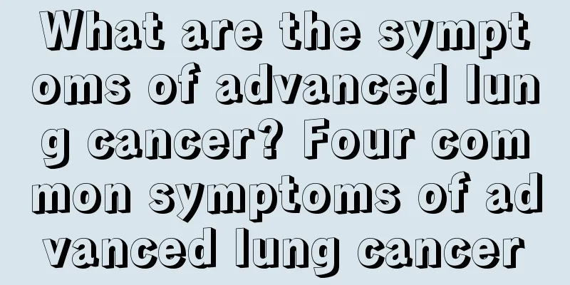 What are the symptoms of advanced lung cancer? Four common symptoms of advanced lung cancer