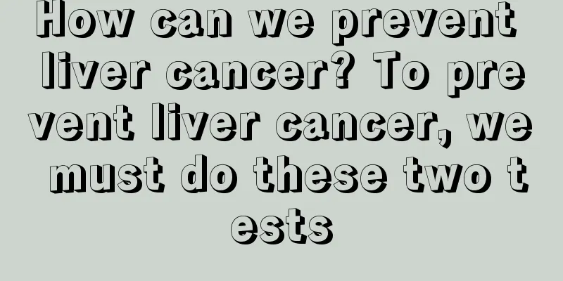 How can we prevent liver cancer? To prevent liver cancer, we must do these two tests