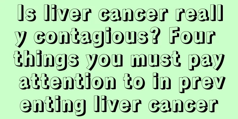 Is liver cancer really contagious? Four things you must pay attention to in preventing liver cancer