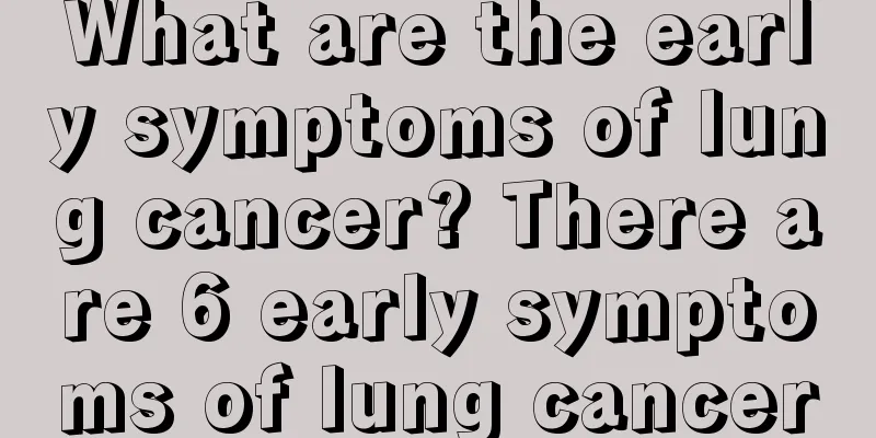 What are the early symptoms of lung cancer? There are 6 early symptoms of lung cancer