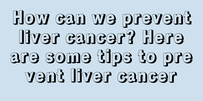 How can we prevent liver cancer? Here are some tips to prevent liver cancer