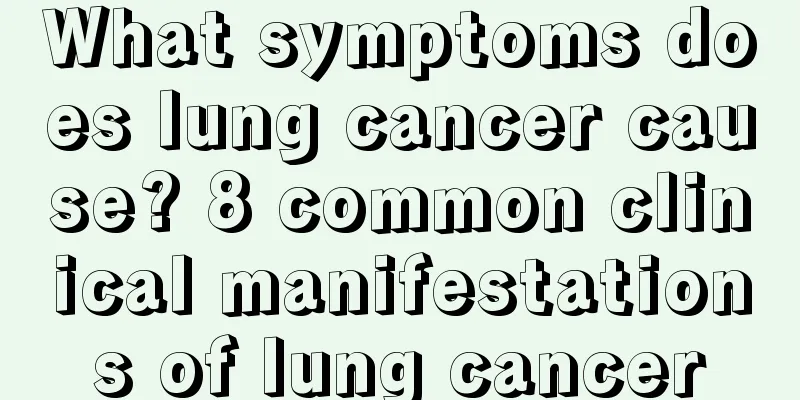 What symptoms does lung cancer cause? 8 common clinical manifestations of lung cancer