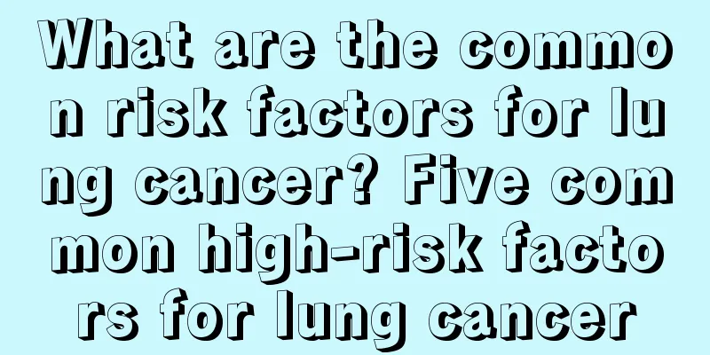 What are the common risk factors for lung cancer? Five common high-risk factors for lung cancer