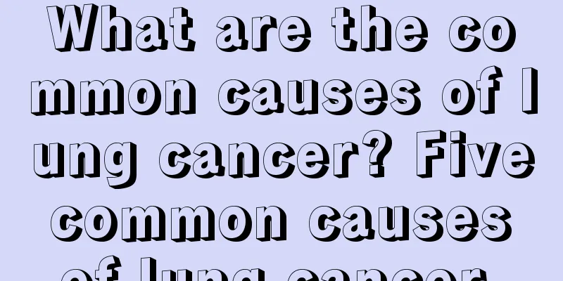 What are the common causes of lung cancer? Five common causes of lung cancer 