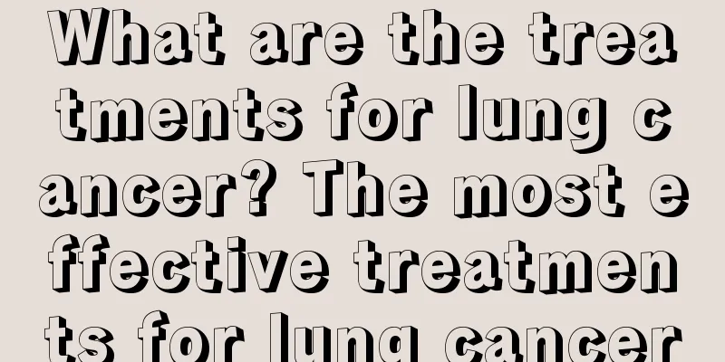 What are the treatments for lung cancer? The most effective treatments for lung cancer