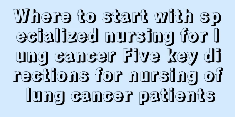 Where to start with specialized nursing for lung cancer Five key directions for nursing of lung cancer patients