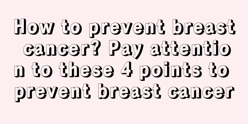 How to prevent breast cancer? Pay attention to these 4 points to prevent breast cancer