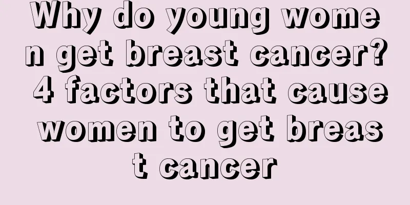 Why do young women get breast cancer? 4 factors that cause women to get breast cancer