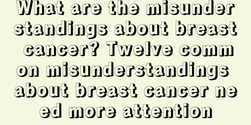 What are the misunderstandings about breast cancer? Twelve common misunderstandings about breast cancer need more attention