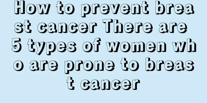 How to prevent breast cancer There are 5 types of women who are prone to breast cancer