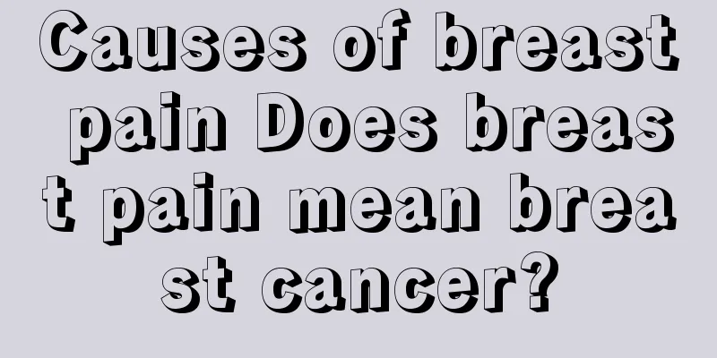 Causes of breast pain Does breast pain mean breast cancer?