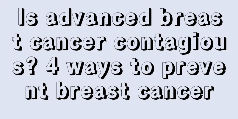 Is advanced breast cancer contagious? 4 ways to prevent breast cancer