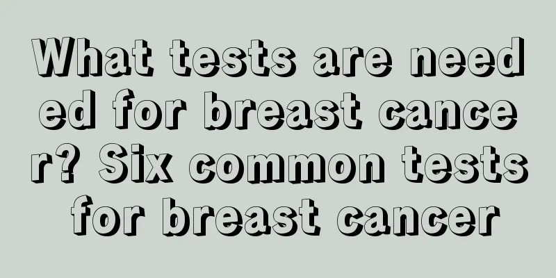 What tests are needed for breast cancer? Six common tests for breast cancer