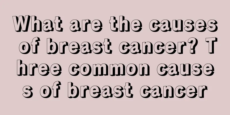What are the causes of breast cancer? Three common causes of breast cancer