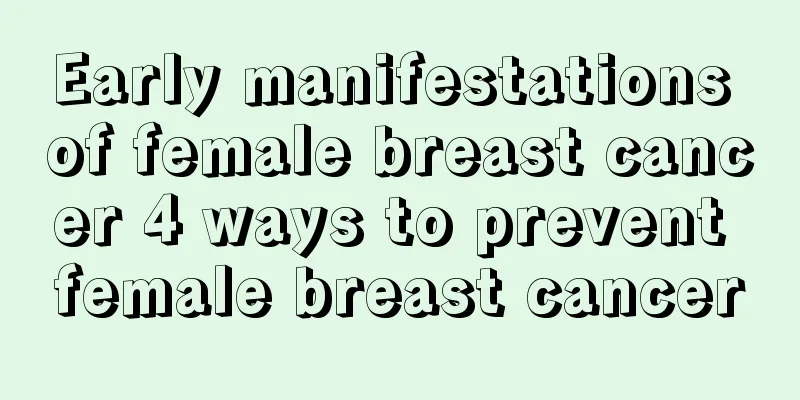 Early manifestations of female breast cancer 4 ways to prevent female breast cancer