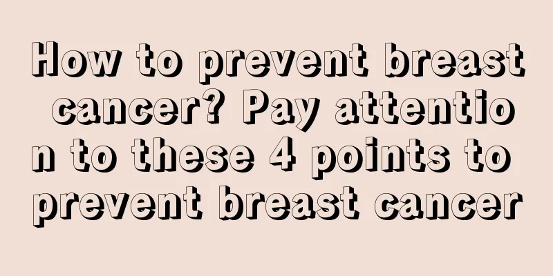 How to prevent breast cancer? Pay attention to these 4 points to prevent breast cancer