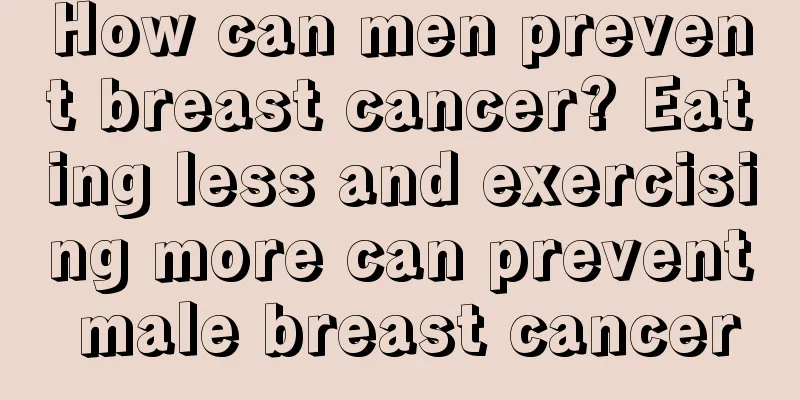 How can men prevent breast cancer? Eating less and exercising more can prevent male breast cancer