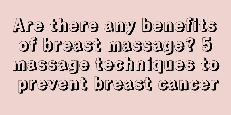 Are there any benefits of breast massage? 5 massage techniques to prevent breast cancer