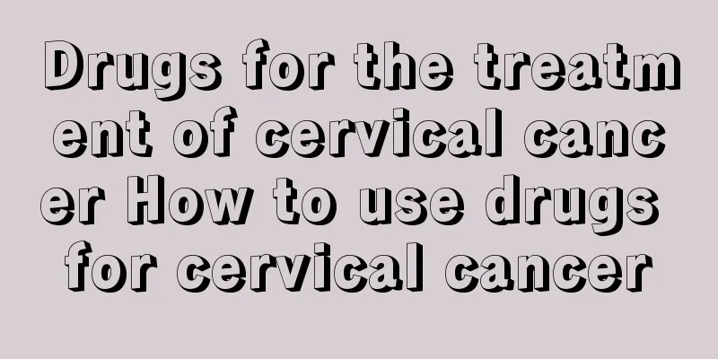 Drugs for the treatment of cervical cancer How to use drugs for cervical cancer