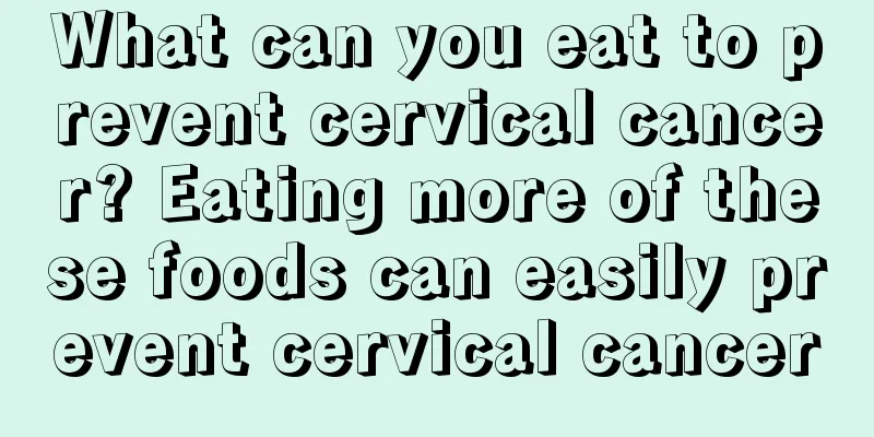 What can you eat to prevent cervical cancer? Eating more of these foods can easily prevent cervical cancer