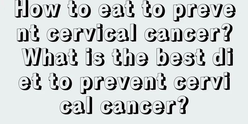 How to eat to prevent cervical cancer? What is the best diet to prevent cervical cancer?