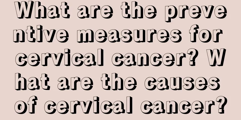 What are the preventive measures for cervical cancer? What are the causes of cervical cancer?