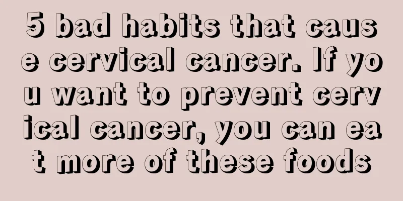 5 bad habits that cause cervical cancer. If you want to prevent cervical cancer, you can eat more of these foods