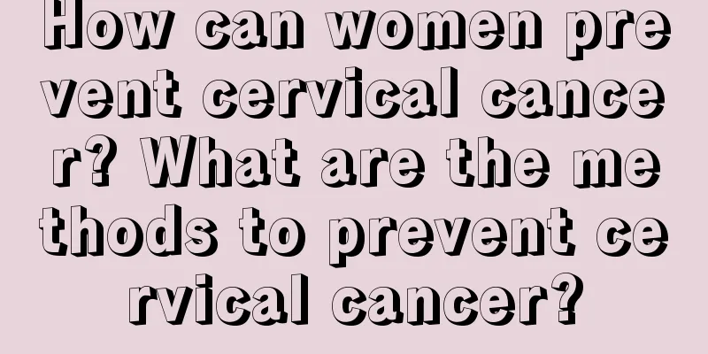 How can women prevent cervical cancer? What are the methods to prevent cervical cancer?