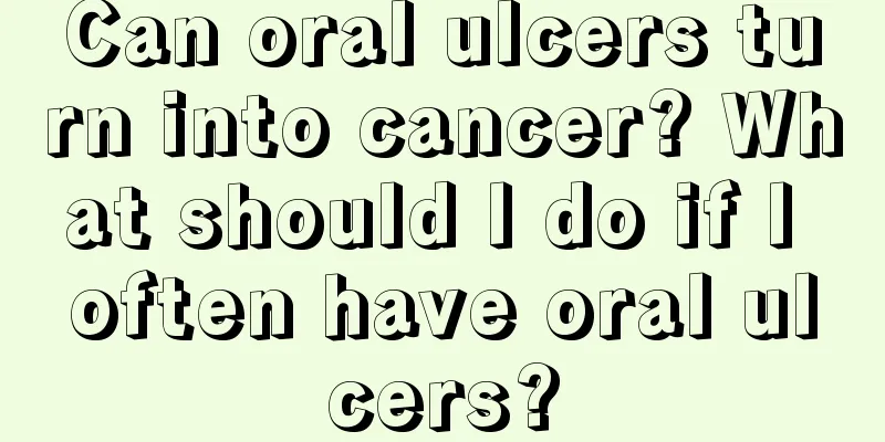 Can oral ulcers turn into cancer? What should I do if I often have oral ulcers?