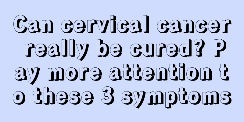 Can cervical cancer really be cured? Pay more attention to these 3 symptoms