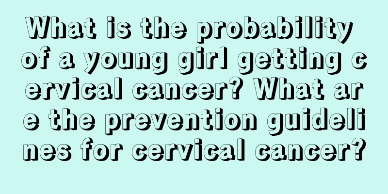 What is the probability of a young girl getting cervical cancer? What are the prevention guidelines for cervical cancer?